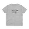 Be True Be You Organic Creator Unisex T-shirt - Image 7