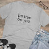 Be True Be You Organic Creator Unisex T-shirt - Image 9