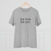 Be True Be You Organic Creator Unisex T-shirt - Image 10