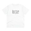 Be True Be You Organic Creator Unisex T-shirt