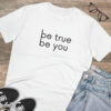 Be True Be You Organic Creator Unisex T-shirt - Image 3