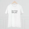 Be True Be You Organic Creator Unisex T-shirt - Image 4